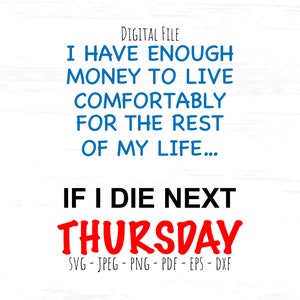 If I Die Next Thursday svg, Digital File, Instant Download, Sublimation, svg, jpeg, png, pdf, eps, dxf, Cut File SVG