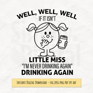 Könnte beinhalten: Schwarz-weiße digitale Download-Grafik mit einer Little Miss-Figur, die ein Getränk hält. Der Text lautet "WELL, WELL, WELL IF IT ISN'T LITTLE MISS 'I'M NEVER DRINKING AGAIN' DRINKING AGAIN". Enthält den Text "SOFORTIGER DIGITALER DOWNLOAD".