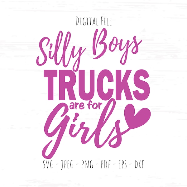 Silly Boys Trucks are for Girls svg, Funny svg, Digital File, Instant Download, Sublimation, svg, jpeg, png, pdf, eps, dxf, Cut File SVG