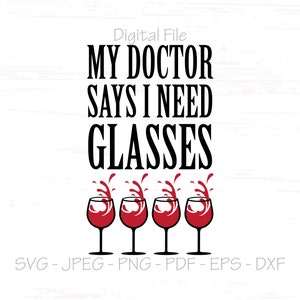My Doctor Says I need Glasses svg, Funny svg, Digital File, Instant Download, Sublimation, svg, jpeg, png, pdf, eps, dxf, Cut File SVG
