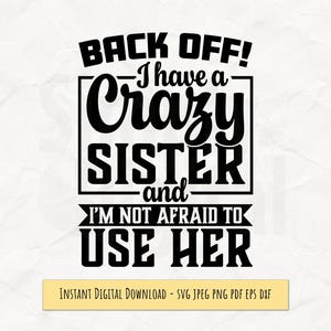 Back off I have a Crazy Sister, lustiges Zitat, freche weiße Toner Transferdatei, sarkastischer digitaler Download, Sublimation