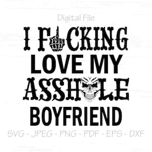 I Fucking Love my Asshole Boyfriend svg, Fichier numérique, Téléchargement instantané, Sublimation, svg, jpeg, png, pdf, eps, dxf, Cut File SVG