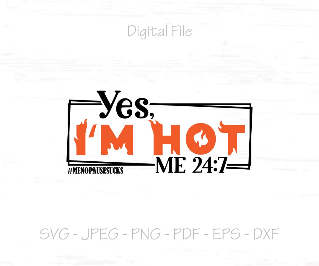 Yes I'm Hot Me 24/7 Svg Yes I'm Hot Svg Menopause Etsy