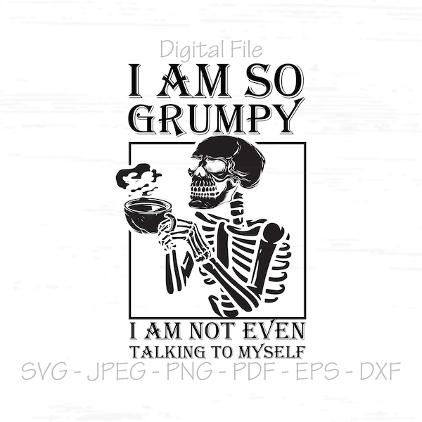 I'm so Grumpy I am not even Talking to Myself svg, Digital File, Sublimation, Silhouette, Cricut, Plotter, svg, jpeg, png, pdf, eps, dxf