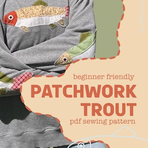 May include: Grey sweatshirt with a patchwork trout design. The fish are made from various fabrics, including beige, red, and green. The image text reads "beginner friendly PATCHWORK TROUT pdf sewing pattern."