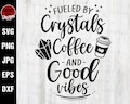 Fueled By Crystals Coffee And Good Vibes Svg, Basic Witch Svg, Crystal Svg, Witchy Svg, Crystal Stone Svg, Healing Crystal Svg Files