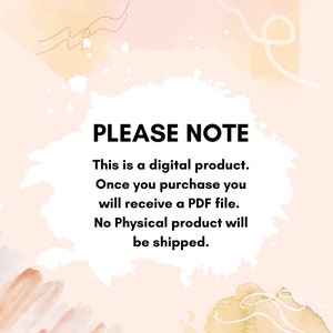 May include: A white background with a pink and orange watercolor design. The text "PLEASE NOTE" is in black bold font. The text below reads "This is a digital product. Once you purchase you will receive a PDF file. No Physical product will be shipped."
