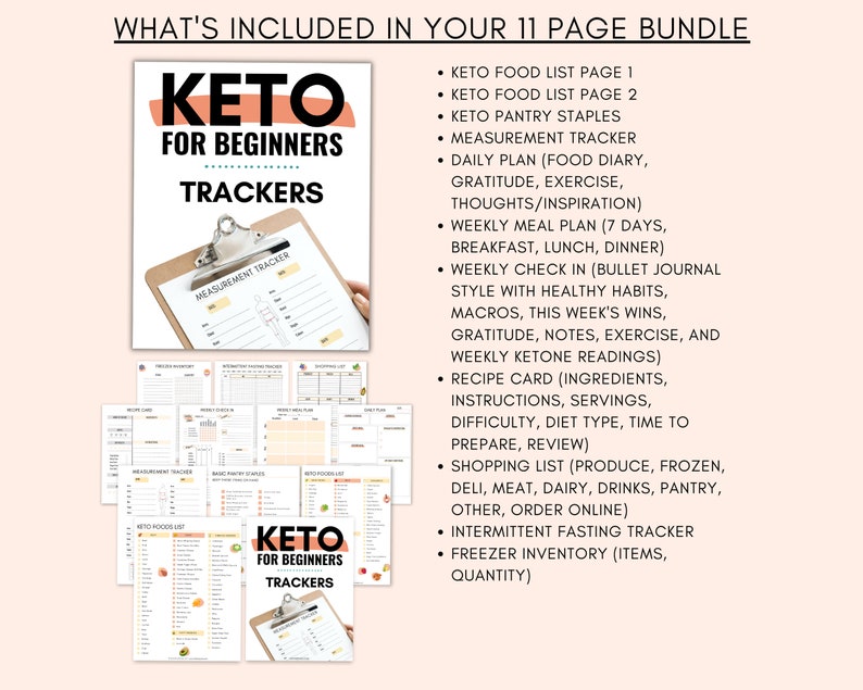 May include: A set of 11 printable keto diet trackers for beginners. The trackers include a measurement tracker, daily plan, weekly meal plan, weekly check-in, recipe card, shopping list, intermittent fasting tracker, and freezer inventory.