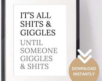 Shits and Giggles Until Someone Giggles and Shits Sign. Toilet or Bathroom Humour. Fun Bathroom sign. Download print and pop in a frame. PDF
