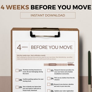 May include: A checklist on a clipboard with the title "4 Weeks Before You Move". The checklist includes tasks such as purchasing moving insurance, confirming parking options for a moving truck, and researching internet providers for a new home.