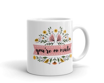 WFH Mug / Estás en Mute / Cute Mug / Funny Work From Home Mug
