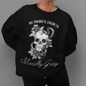 My Favorite Color is Morally Grey Sweatshirt. Bookish Sweatshirt. Book Lovers. Dark Romance Readers. Fantasy Readers. BookTok Sweatshirt.
