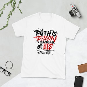 George Orwell Truth is Treason in an Empire of Lies Quote T-Shirt | 1984 Novel 1984 Book Anti-Propaganda Shirt