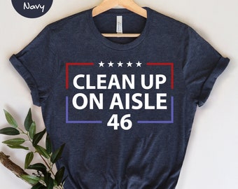 Republican Shirt, Clean Up On Aisle 46, Trump Shirt, Conservative Shirt, Republican Gift, Anti Democrat Shirt, Republican Apparel