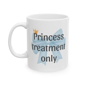 Princess treatment only | Motivational Mug, Coffee Tea Mug, Coffee Lovers Mug, Cute Ceramic Mug, 11oz