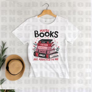 DTF Maybe Books Are Addicted to Me Transfer Ready to Press