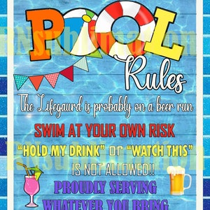 May include: A blue and white pool rules sign with a life preserver, beach ball, and flags. The text reads "Pool Rules", "The Lifeguard is probably on a beer run", "Swim at your own risk", "Hold my drink or watch this is not allowed", and "Proudly serving whatever you bring".