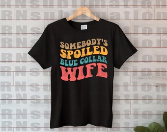 DTF Somebody's Spoiled Blue Collar Wife Transfer Ready to Press