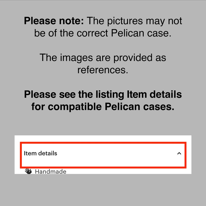 Op de afbeelding: Tekst op een grijze achtergrond die luidt: "Let op: De afbeeldingen komen mogelijk niet overeen met de juiste Pelican-case. De afbeeldingen dienen ter referentie. Raadpleeg de artikeldetails in de lijst voor compatibele Pelican-cases."  Een rood vakje met een witte pijl die omhoog wijst bevat de tekst "Artikeldetails". Onder het vakje staat de tekst "Handgemaakt".