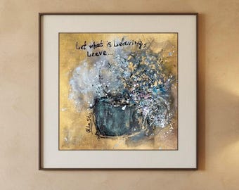 Original Floral Still Life, Let What Is Leaving Leave, New Beginning Gift for Her