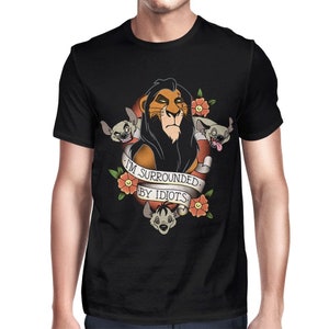 Scar I&#39;m Surrounded by Idiots T-Shirt, The Lion King Shirt, Men&#39;s Women&#39;s All Sizes (pfa-245)