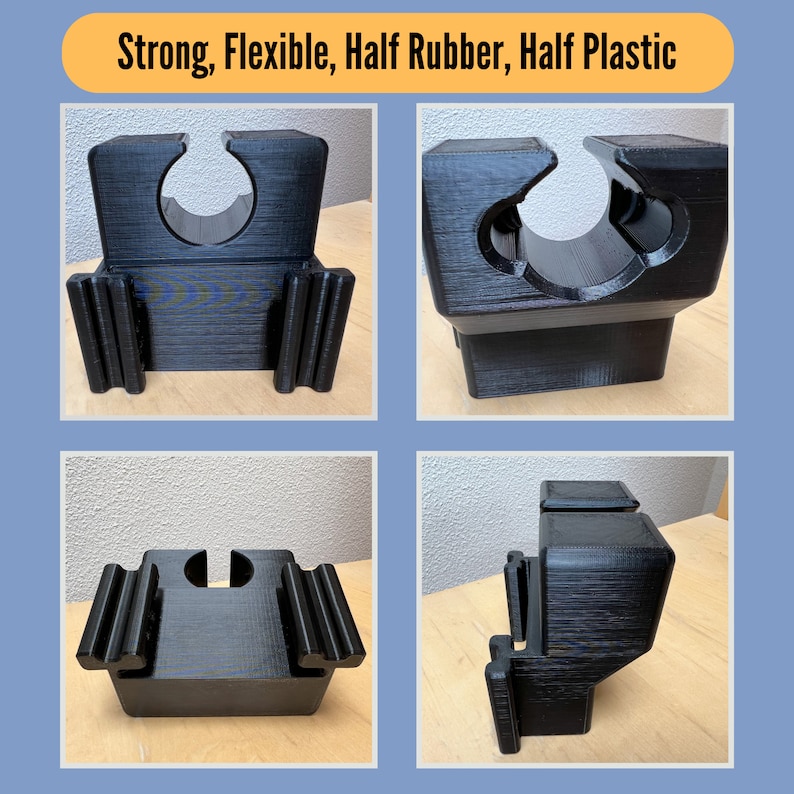 May include: Black, 3D-printed holder with a curved top and ribbed supports. The text "Strong, Flexible, Half Rubber, Half Plastic" is displayed at the top. The holder is designed to securely hold an item.