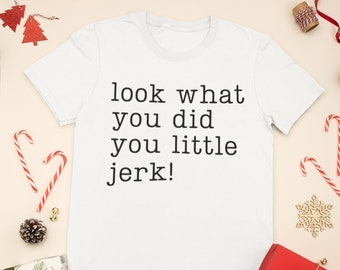 Look What You Did You Little Jerk Tee, Home Alone Shirt, Holiday Shirt, Crewneck, Funny Shirt, Movie Shirt