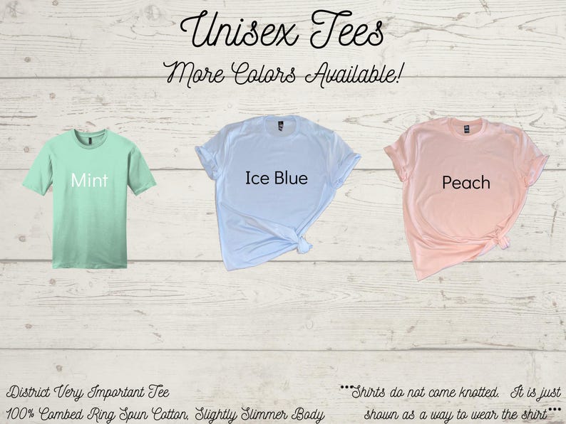 May include: Three unisex t-shirts in different colors: mint green, ice blue, and peach. The shirts are made of 100% combed ring spun cotton and have a slightly slimmer body. The text "Unisex Tees" and "More Colors Available!" is at the top of the image. The text "Mint", "Ice Blue", and "Peach" is printed on each shirt. The text "District Very Important Tee" and "100% Combed Ring Spun Cotton, Slightly Slimmer Body" is at the bottom of the image. The text "...Shirts do not come knotted. It is just shown as a way to wear the shirt..." is at the bottom right of the image.