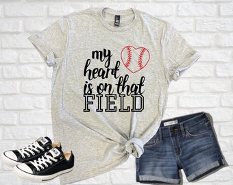 My Heart is on that field Baseball Shirt, Baseball Mom Tee, Baseball Dad T-Shirt, Softball Shirt, Baseball Tee