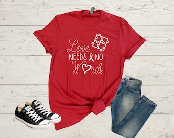 Autism Awareness Shirt, Love Needs No Words Tee, Autism Gift T-Shirt, Unisex Shirt, Autism Mom Tees,  Special Ed Teacher