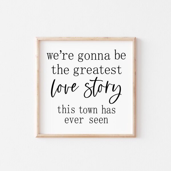 we're gonna be the greatest love story svg, wedding song svg, romantic sign svg, country music lyrics svg, png, cricut, silhouette