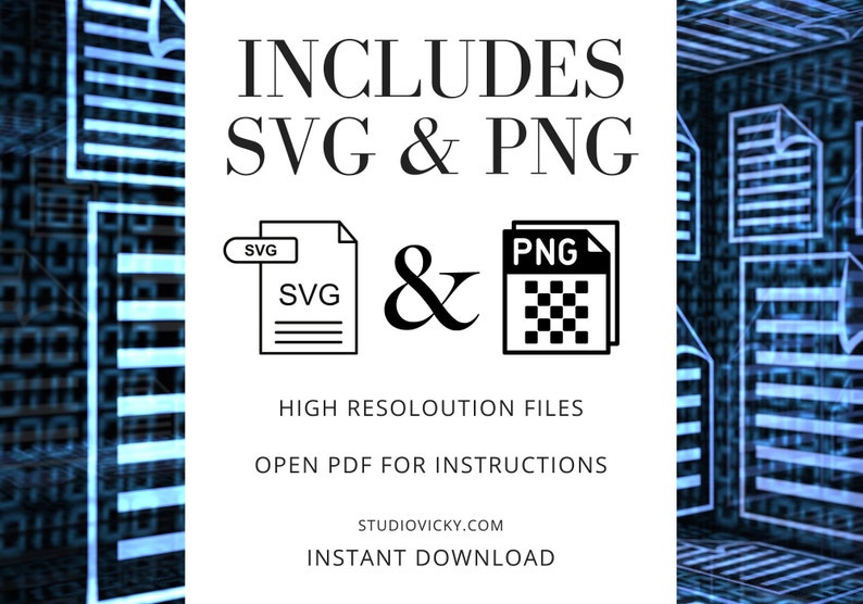 May include: Black and white graphic of a file folder labeled "SVG" and a file folder labeled "PNG". Text reads "INCLUDES SVG & PNG", "HIGH RESOLOUTION FILES", "OPEN PDF FOR INSTRUCTIONS", "STUDIOVICKY.COM", and "INSTANT DOWNLOAD".