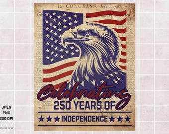 May include: A vintage-style poster featuring an American flag and a detailed illustration of an eagle's head. The text reads "Celebrating 250 Years of Independence" in red and blue, with the date "July 4, 1776" at the top.