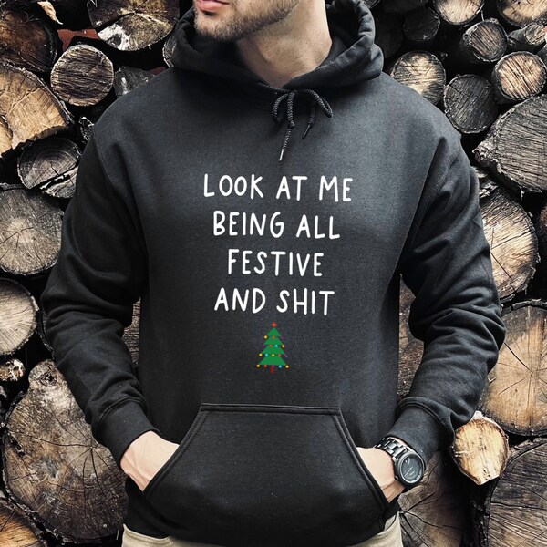 Funny Holiday Sweatshirt, Sarcastic Holiday Shirt, Funny Christmas Hoodie, Look At Me Being All Festive And Shit, Humorous, Christmas Tree