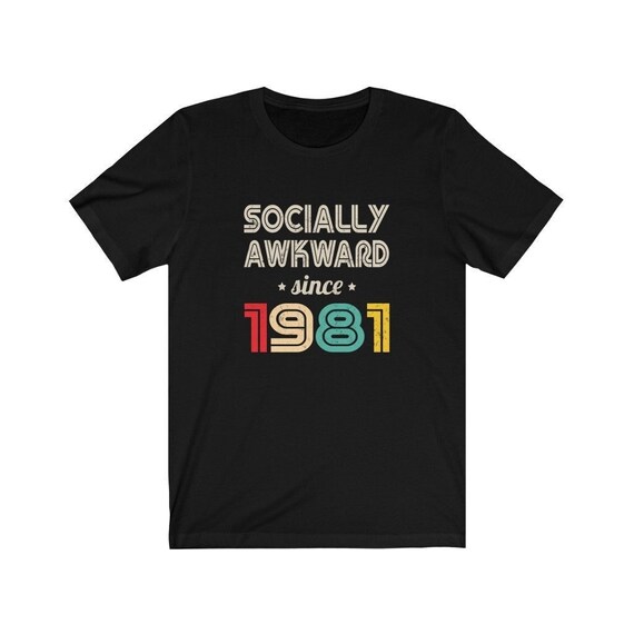 Funny Introvert Shirt, Anti Social Shirt, Shirt for Introvert, Socially Awkward Since 1981, 1981 Shirt, Funny 40th Birthday Shirt, Sarcastic
