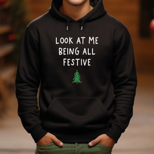 Funny Christmas Sweatshirt, Humor Holiday Hoodie, Look At Me Being All Festive Hoodie Rated G, Ugly Christmas Sweater, Sarcastic Christmas