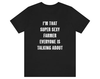 Funny Farmer Shirt, Farmer Gift, Gift For Farmer, I'm That Super Sexy Farmer Unisex Jersey Shirt