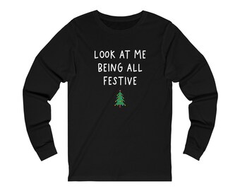 Funny Long Sleeve Christmas Shirt, Holiday Shirt, Sarcastic Holiday Shirt, Witty Christmas Shirts, Look At Me Being All Festive Rated G Tee