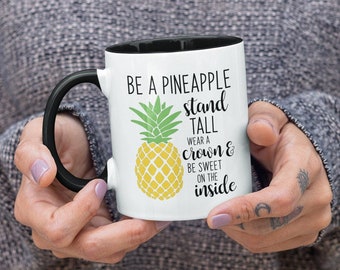 Be a Pineapple Stand Tall Wear a Crown & Be Sweet on the Inside, Cute Coffee Mug (11 or 15oz) - Beautiful Premium Quality Gift Idea