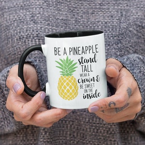 Be a Pineapple Stand Tall Wear a Crown & Be Sweet on the Inside, Cute Coffee Mug (11 or 15oz) - Beautiful Premium Quality Gift Idea