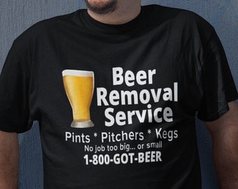 Ölborttagningstjänst, Pints * Pitchers * Kegs, Inget jobb är för stort eller litet, 1-800-GOT-BEER, Rolig T-shirtpresentidé, Unisex Vuxen Standard T-shirts