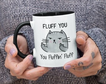 Fluff You You Fluffin' Fluff, Angry Grumpy Cat Sweary F*ck Funny/Cute Coffee Mug (11 or 15oz) - Premium Quality Gift (Available with Color)