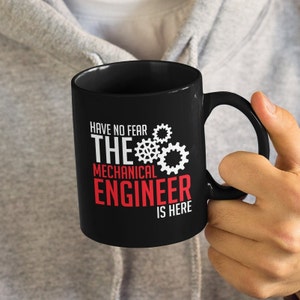 Have No Fear, The Mechanical Engineer Is Here, Engineering Funny Tazza da caffè (11 o 15 once) - Bellissimo regalo di qualità (nero, bianco o colorato)