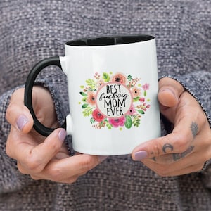 Best F*cking Mom Ever, Funny Mother Sweary Flowers Coffee Mug (11 or 15oz) - Beautiful Premium Quality Gift Idea (Available with Color)