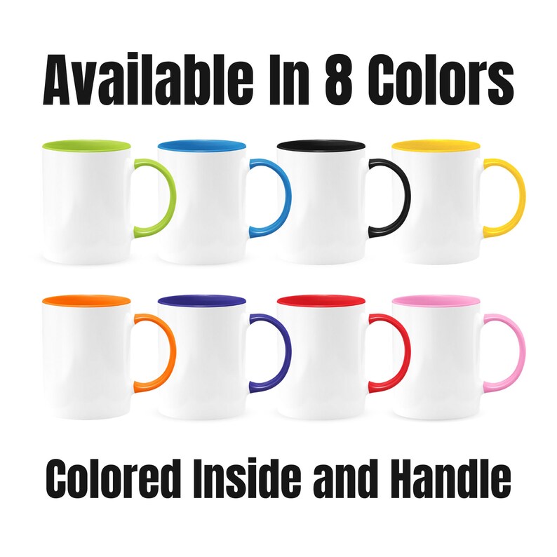 May include: Eight white ceramic mugs with colored rims and handles. The mugs are arranged in two rows of four. The text "Available in 8 colors" is above the mugs, and the text "Colored Inside and Handle" is below the mugs.