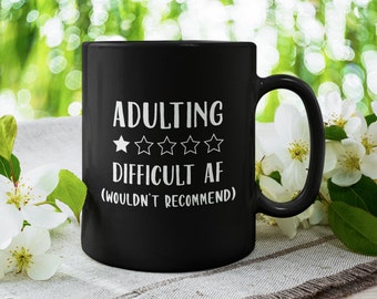 Adulting Difficult AF (Wouldn't Recommend), F*ck Sweary Funny Coffee Mug (11 or 15oz) - Premium Quality Gift Idea (Black, White or Colored)