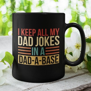 I Keep all my Dad Jokes in a Dad-A-Base, Funny Father Coffee Mug - Beautiful Premium Quality Gift (Available with Colored Inside/Handle)