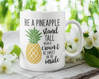 Be a Pineapple Stand Tall Wear a Crown & Be Sweet on the Inside, Cute Coffee Mug (11 or 15oz) - Beautiful Premium Quality Gift Idea