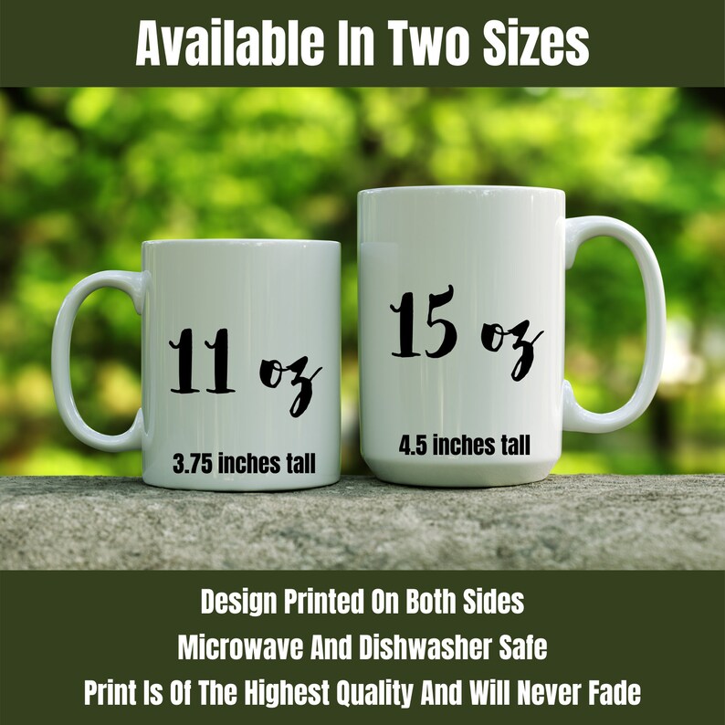 May include: Two white ceramic mugs with black text. The smaller mug is 11 ounces and 3.75 inches tall. The larger mug is 15 ounces and 4.5 inches tall. Both mugs have the text "Design Printed On Both Sides" and "Microwave And Dishwasher Safe".