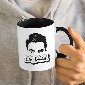 Ew, David - Alexis Moira Rose, Funny Coffee Mug (11 or 15oz) - Beautiful Premium Quality Gift Idea (Available with Colored Inside & Handle)